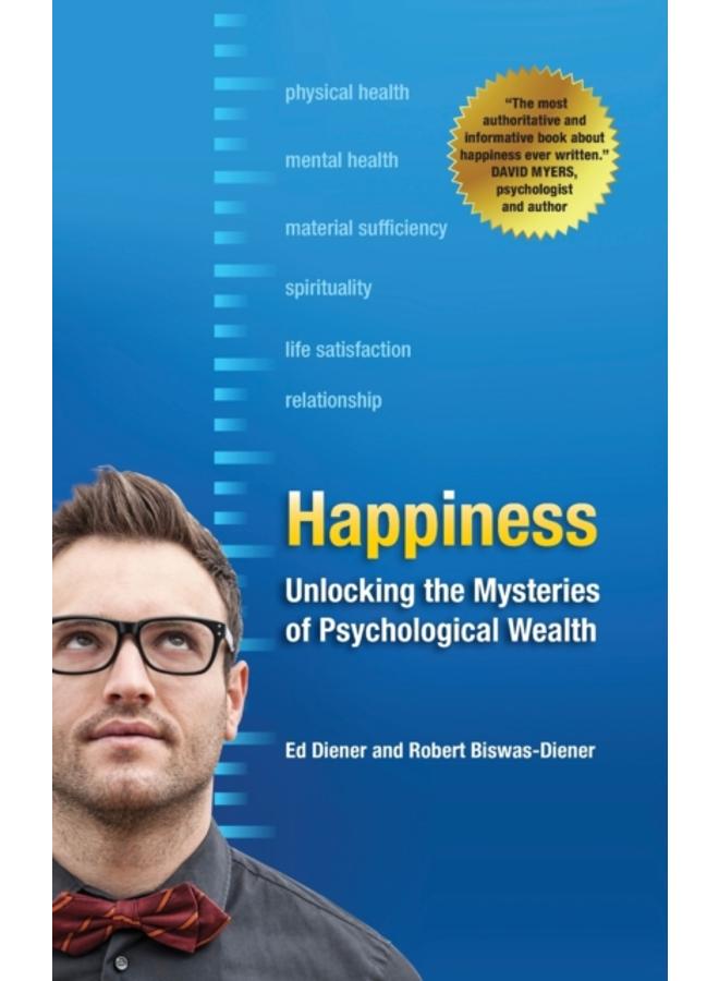 Happiness : Unlocking the Mysteries of Psychological Wealth 