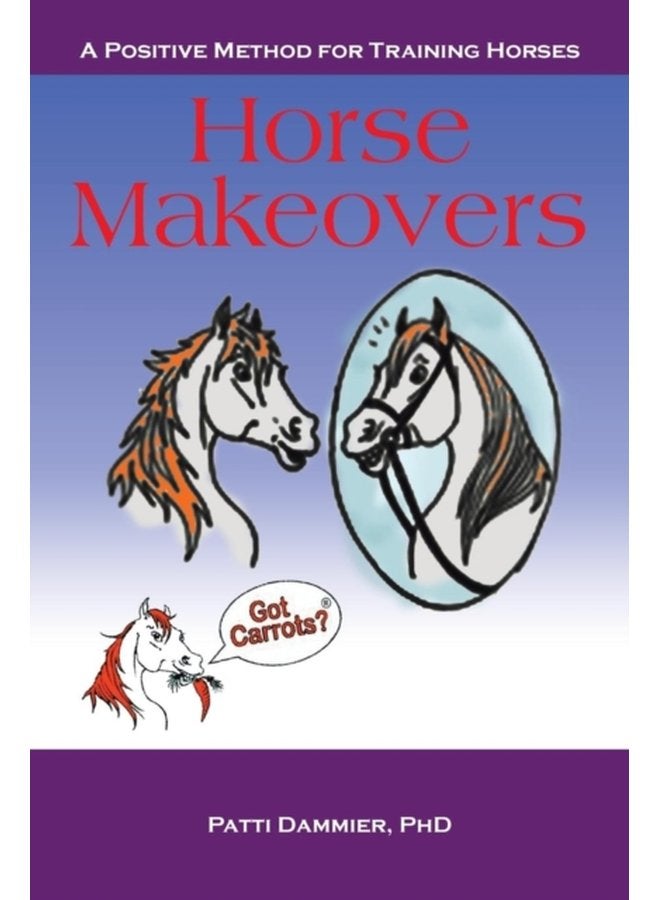Horse Makeovers A Positive Method for Training Horses - Paperback