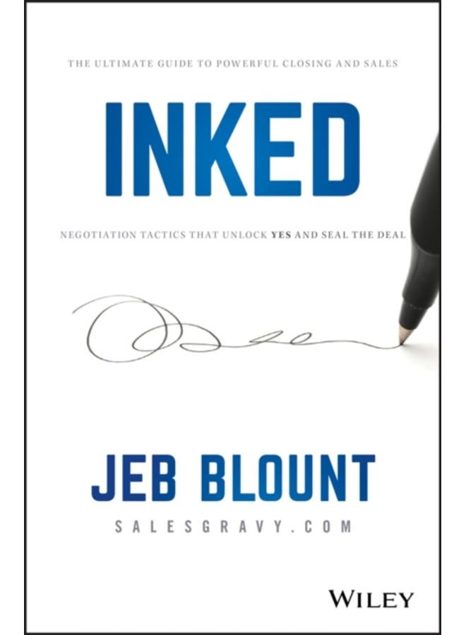 INKED : The Ultimate Guide to Powerful Closing and Sales Negotiation Tactics that Unlock YES and Seal the Deal 