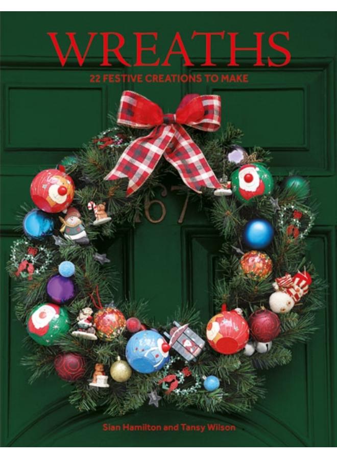 Wreaths : 22 Festive Creations to Make 