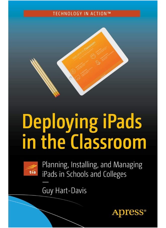 Deploying iPads in the Classroom: Planning, Installing, and Managing iPads in Schools and Colleges 