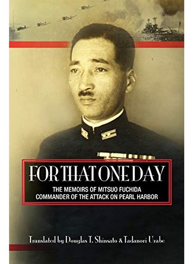 For That One Day: The Memoirs of Mitsuo Fuchida, the Commander of the Attack on Pearl Harbor