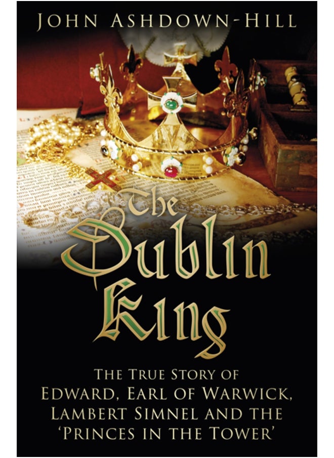 null - The Dublin King : The True Story of Edward, Earl of Warwick, Lambert Simnel and the 'Princes in the Tower' - Image 1