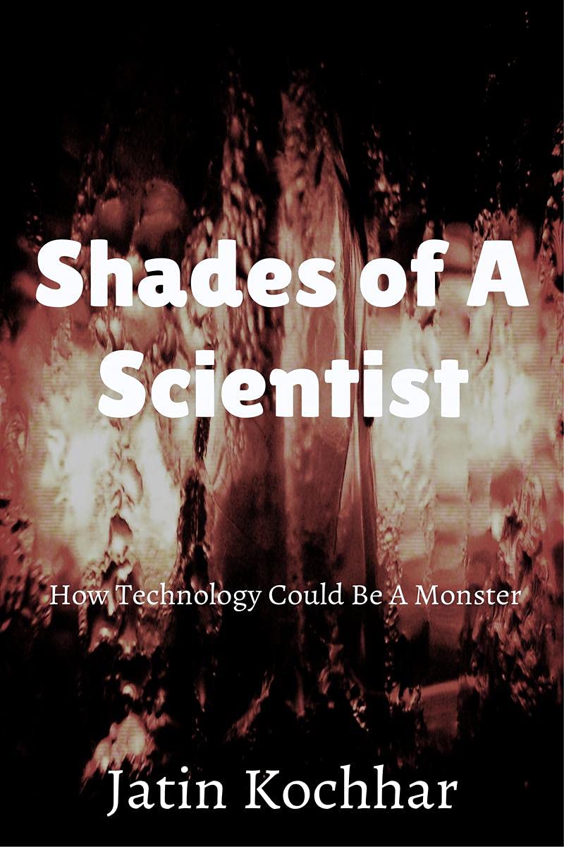 Shades of A Scientist : How Technology Could Be A Monster 