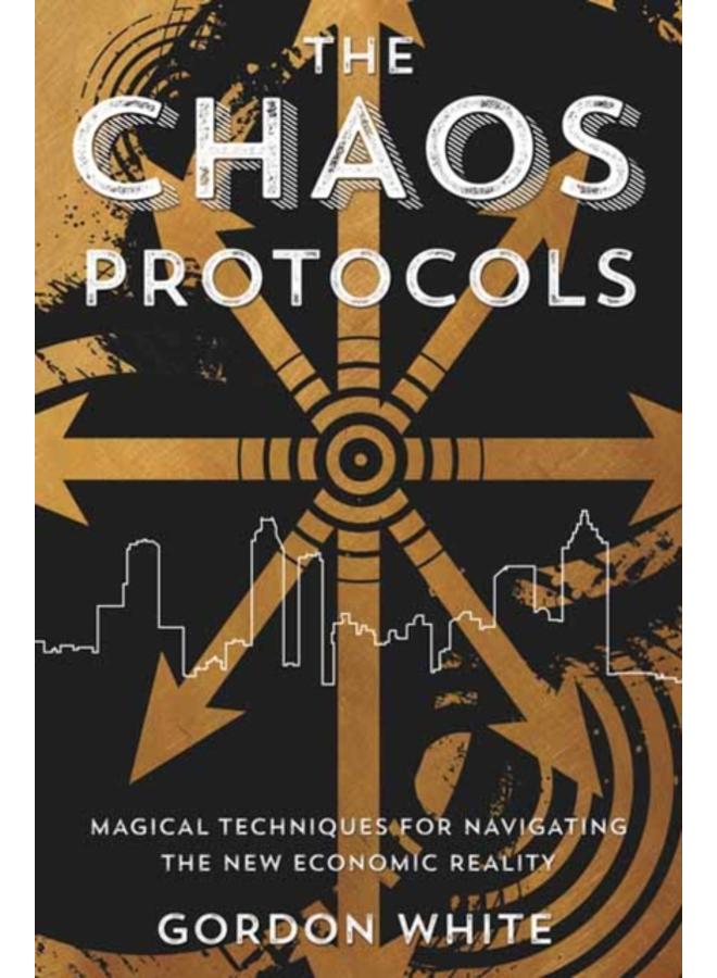 Chaos Protocols : Magical Techniques for Navigating the New Economic Reality 