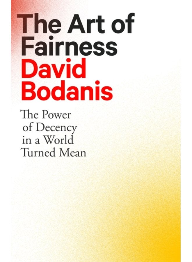 The Art of Fairness The Power of Decency in a World Turned Mean - Paperback