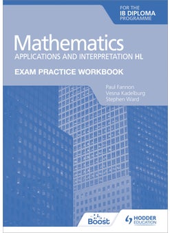 Exam Practice Workbook for Mathematics for the IB Diploma: Applications and interpretation HL 