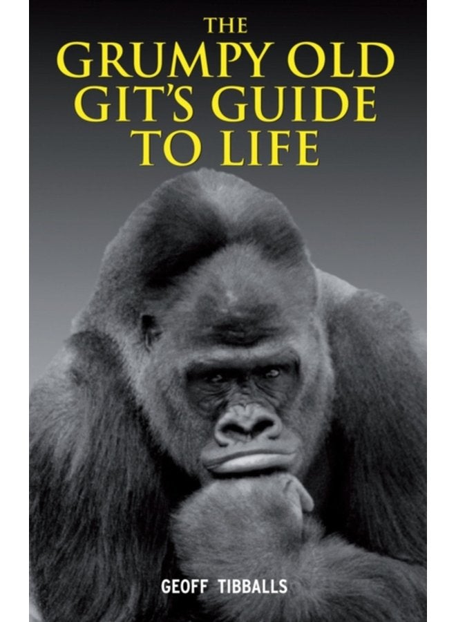 The Grumpy Old Git s Guide to Life - Hardback