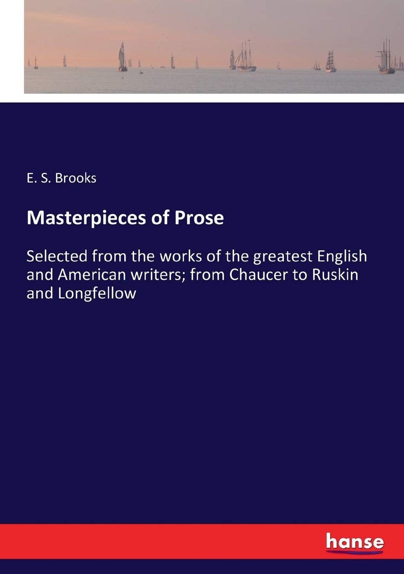 Masterpieces of Prose: Selected from the works of the greatest English and American writers; from Chaucer to Ruskin and Longfellow - Image 1