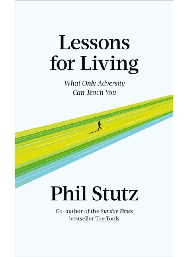 Lessons for Living : What Only Adversity Can Teach You 