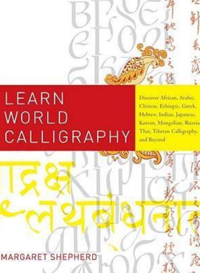Learn World Calligraphy: Discover African, Arabic, Chinese, Ethiopic, Greek, Hebrew, Indian, Japanes 
