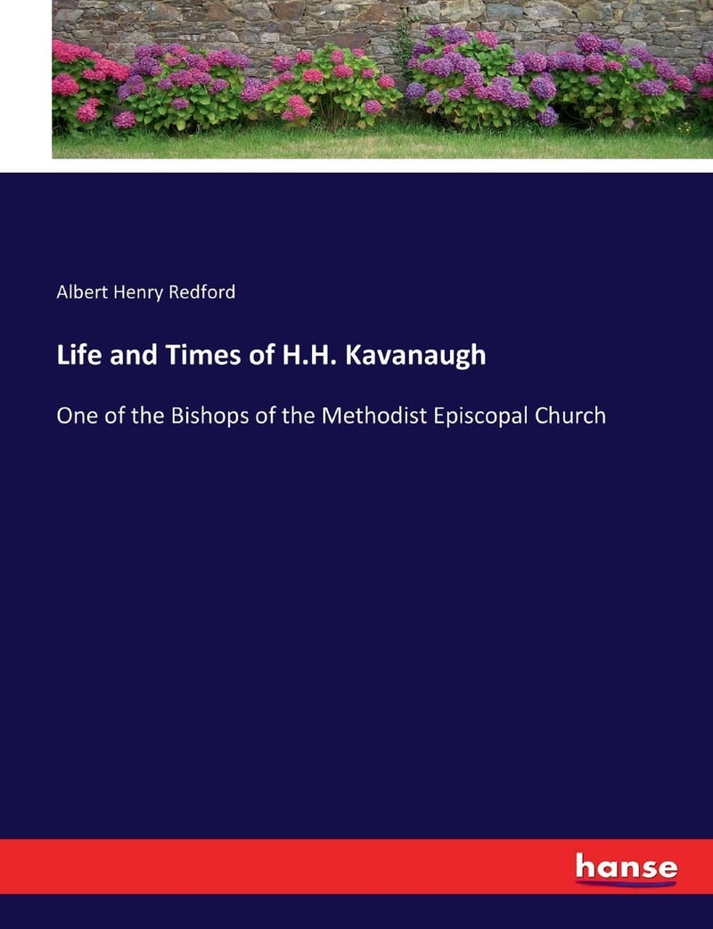 Life and Times of H.H. Kavanaugh: One of the Bishops of the Methodist Episcopal Church  - Image 1