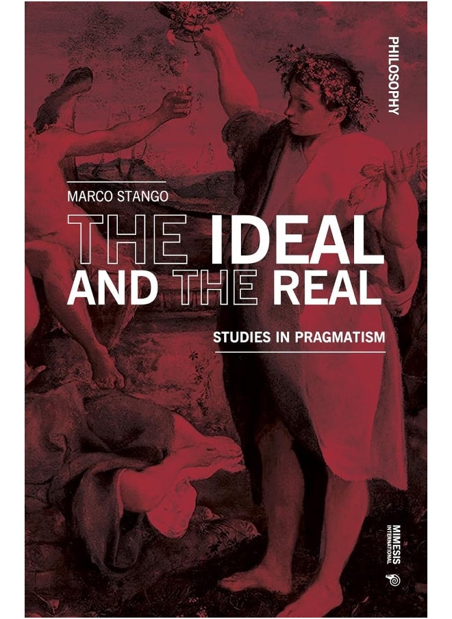 The Ideal and the Real: Studies in Pragmatism