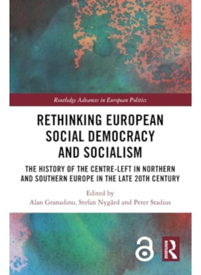 Rethinking European Social Democracy and Socialism : The History of the Centre-Left in Northern and Southern Europe in the Late 20th Century 