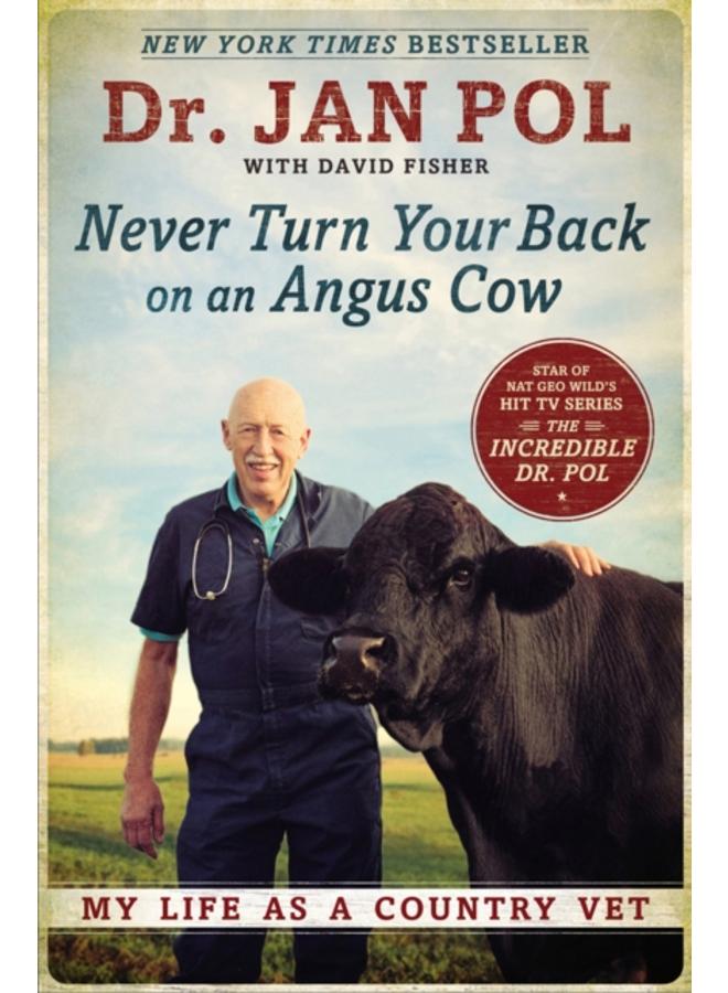 Never Turn Your Back On An Angus Cow : My Life as a Country Vet 
