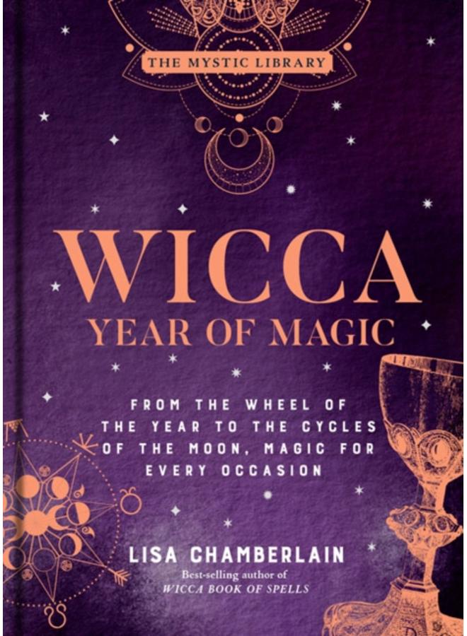 Wicca Year of Magic : From the Wheel of the Year to the Cycles of the Moon, Magic for Every Occasion 