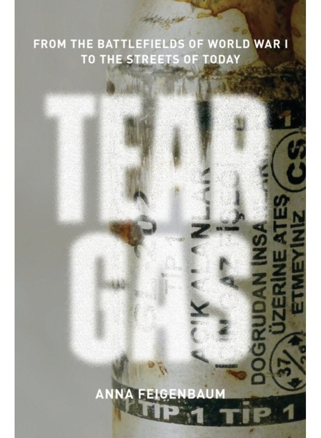 Tear Gas From the Battlefields of World War I to the Streets of Today - Paperback