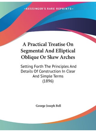 A Practical Treatise On Segmental And Elliptical Oblique Or Skew Arches: Setting Forth The Principles And Details Of Construction In Clear And Simple Terms (1896) - pzsku/Z2F609FBF05D4230C7017Z/45/1747136290/a29a807f-a74a-4285-867a-ca0779d95ddc