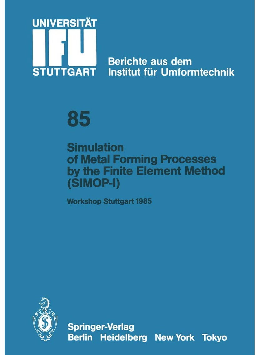 Simulation of Metal Forming Processes by the Finite Element Method (SIMOP-I): Proceedings of the I. International Workshop Stuttgart, June 3, 1985 