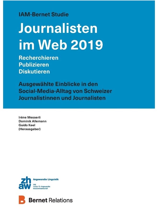 IAM-Bernet Studie Journalisten im Web 2019: Recherchieren, Publizieren, Diskutieren: Ausgewählte Einblicke in den Social-Media-Alltag von Schweizer Journalisten 
