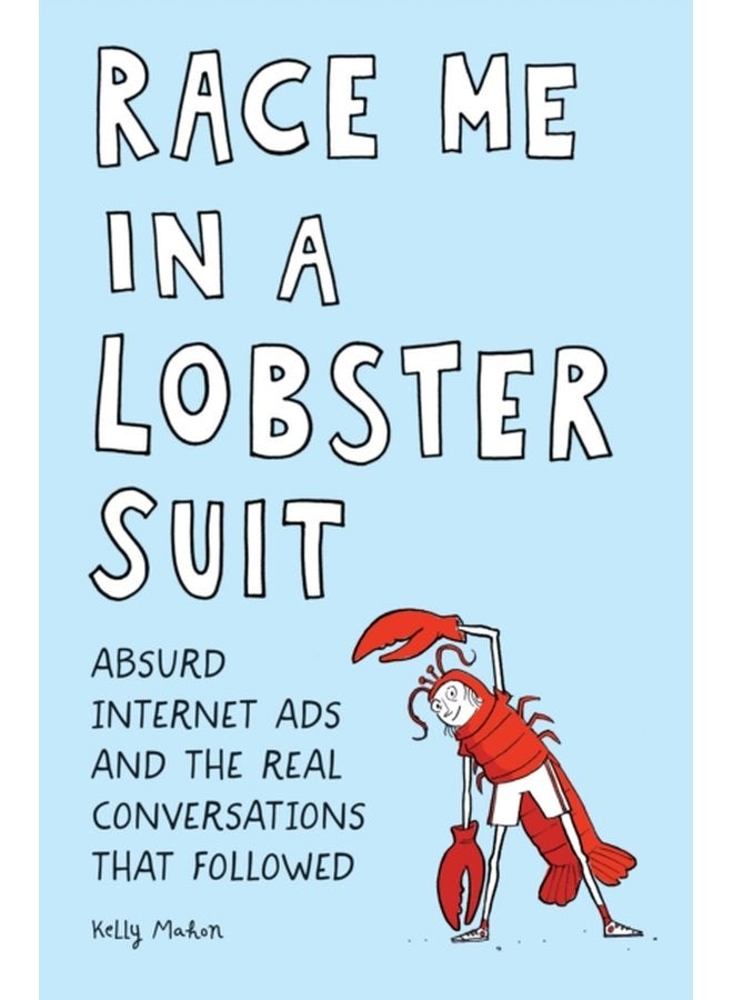 Race Me in a Lobster Suit Absurd Internet Ads and the Real Conversations that Followed - Paperback