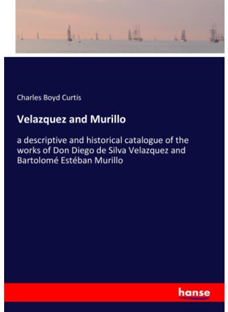 Velazquez and Murillo: a descriptive and historical catalogue of the works of Don Diego de Silva Velazquez and Bartolomé Estéban Murillo - pzsku/Z2F6509F38E6E79AD47BFZ/45/1749035406/9d89a072-7f23-43ab-9e49-b9386e52070c