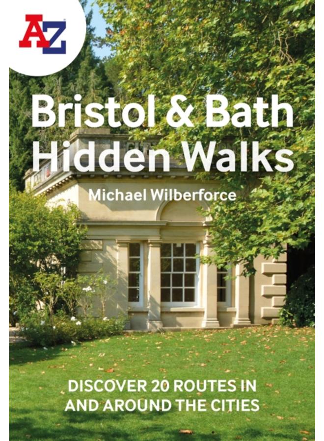 A -Z Bristol & Bath Hidden Walks : Discover 20 Routes in and Around the Cities