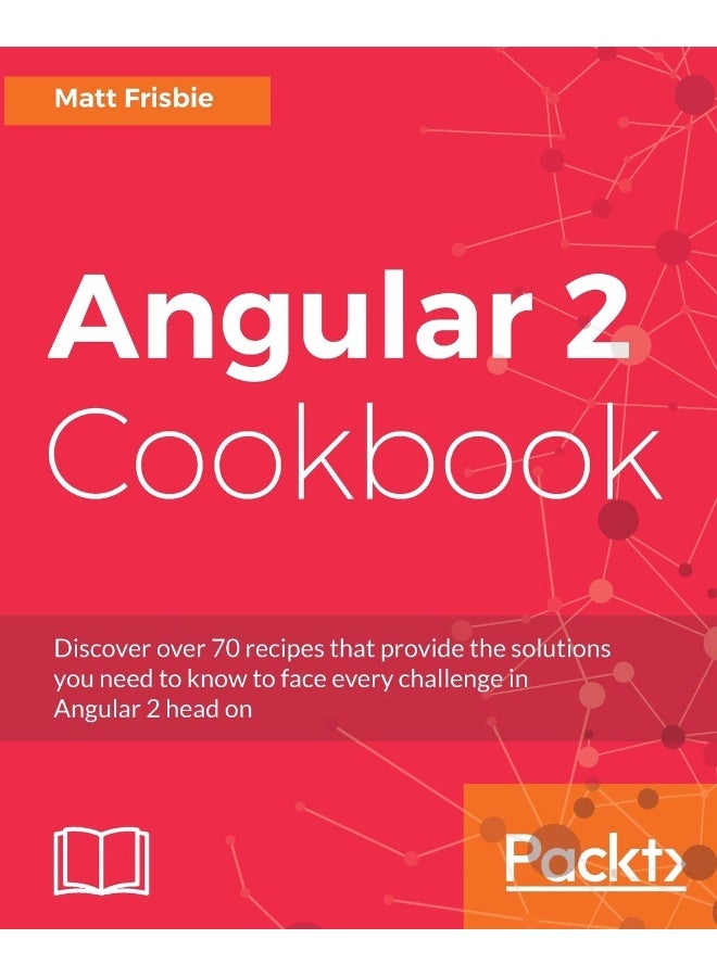 Angular 2 Cookbook: Discover over 70 recipes that provide the solutions you need to know to face every challenge in Angular 2 head on