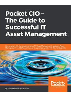 Pocket CIO - The Guide to Successful IT Asset Management: Get to grips with the fundamentals of IT Asset Management, Software Asset Management, and Software License Compliance Audits with this guide