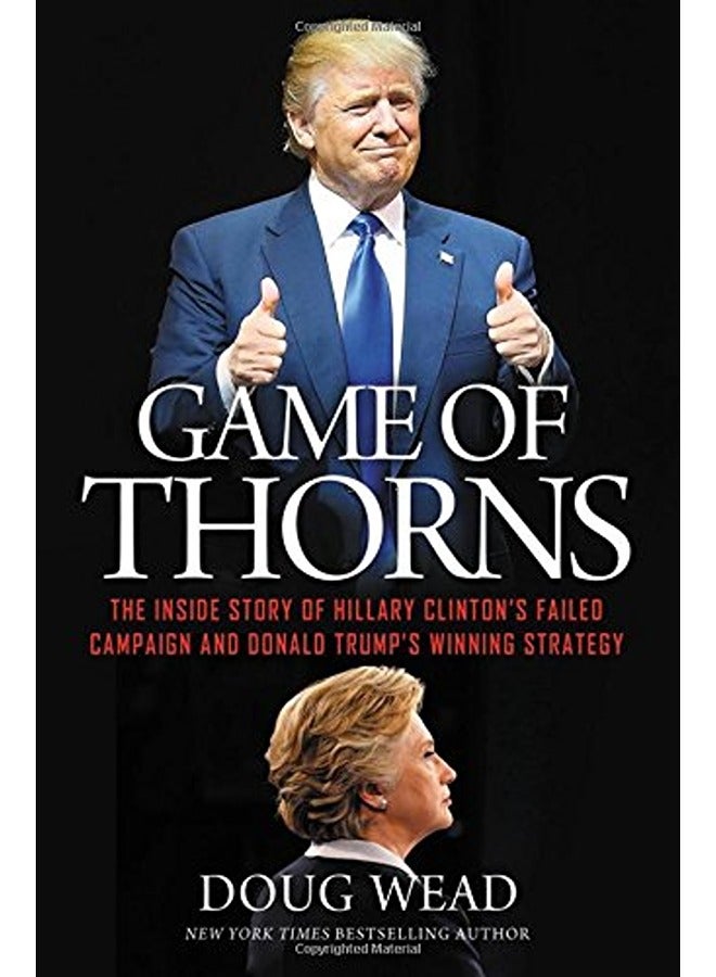 Game of Thorns: The Inside Story of Hillary Clinton's Failed Campaign and Donald Trump's Winning Str