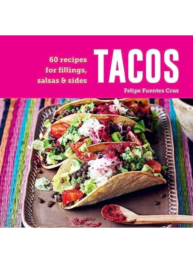 Tacos 60 Recipes for Fillings Salsas Sides - Hardback