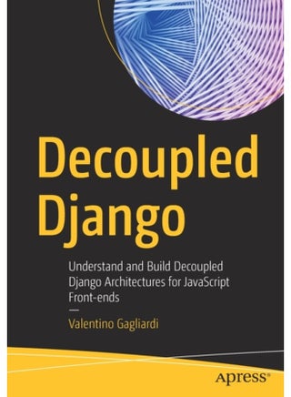 Decoupled Django Understand and Build Decoupled Django Architectures for JavaScript Front ends - Paperback - pzsku/Z2F83620B7FB4CFAF864EZ/45/1761130061/a8cbc5fb-60f4-4c43-887e-0992e072a3ce