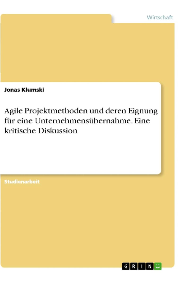 Agile Projektmethoden und deren Eignung für eine Unternehmensübernahme. Eine kritische Diskussion