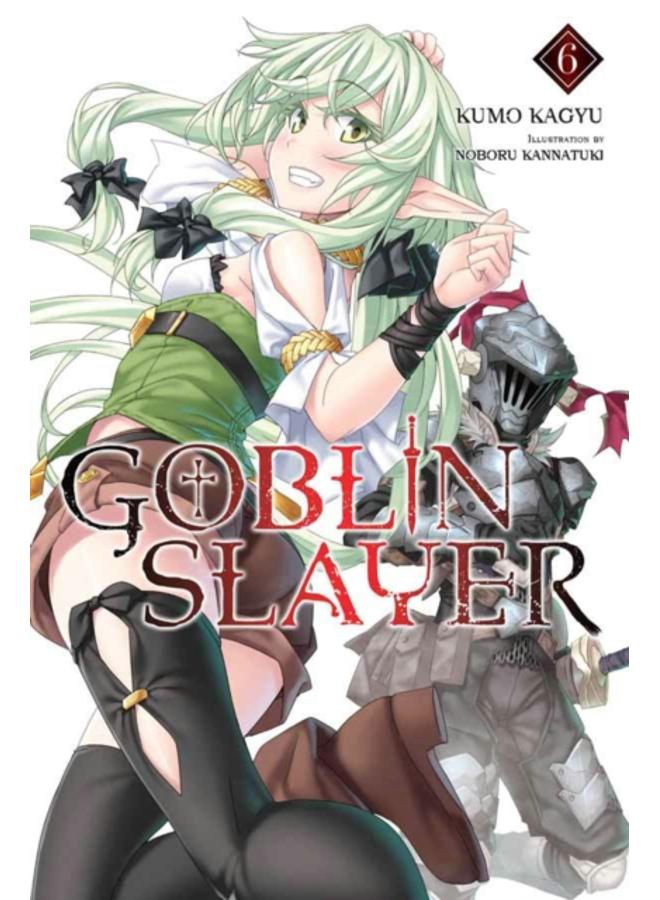 Goblin Slayer, Vol. 6 (light novel) 