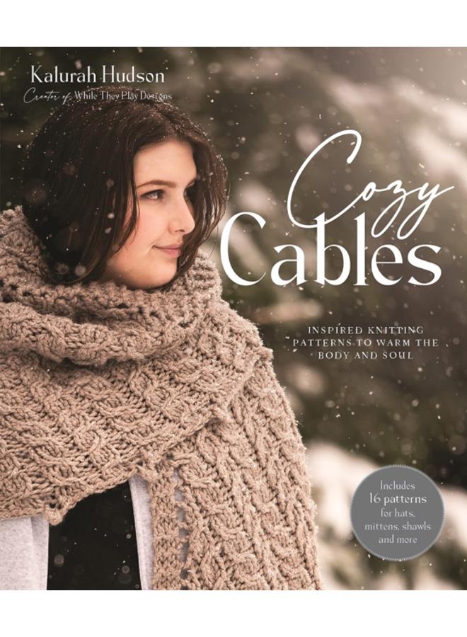 Cozy Cables : Inspired Knitting Patterns to Warm the Body and Soul 