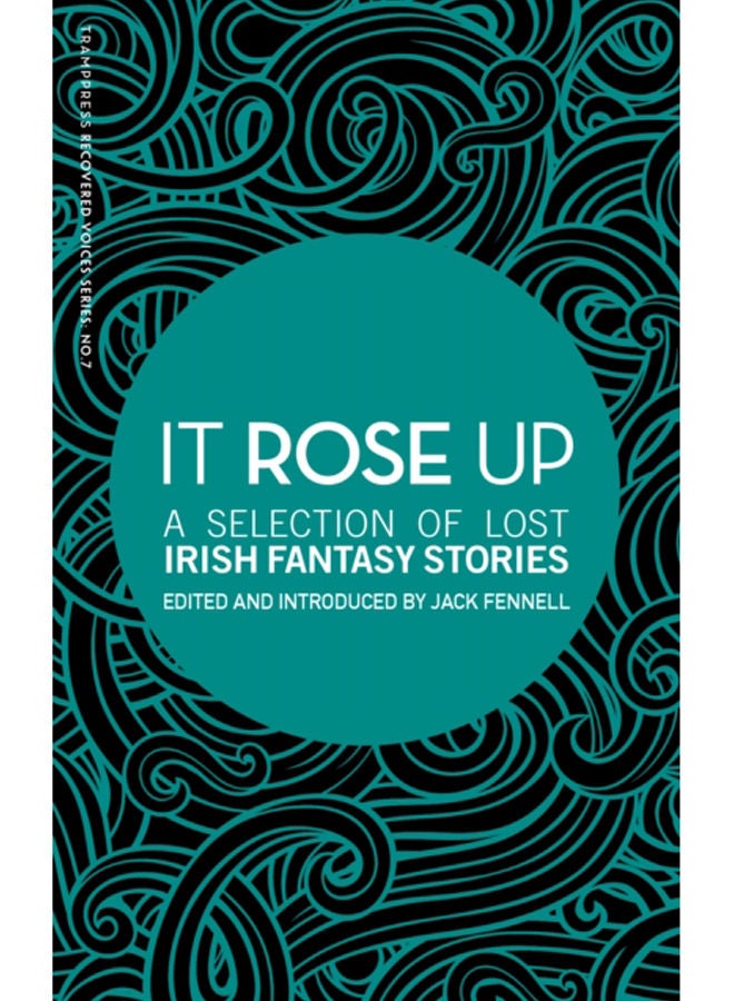 It Rose Up : A Selection of Lost Irish Fantasy Stories 