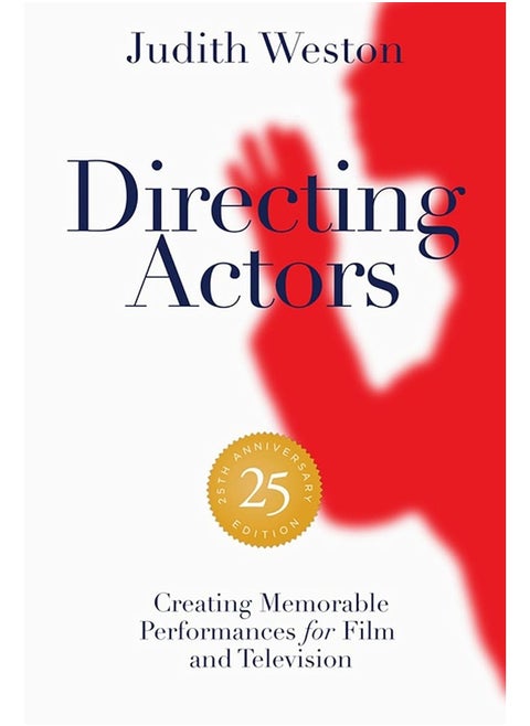 Directing Actors: 25th Anniversary Edition: Creating Memorable Performances for Film and Television