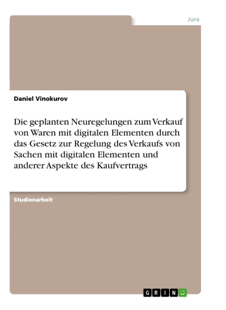 Die geplanten Neuregelungen zum Verkauf von Waren mit digitalen Elementen durch das Gesetz zur Regelung des Verkaufs von Sachen mit digitalen Elementen und anderer Aspekte des Kaufvertrags 