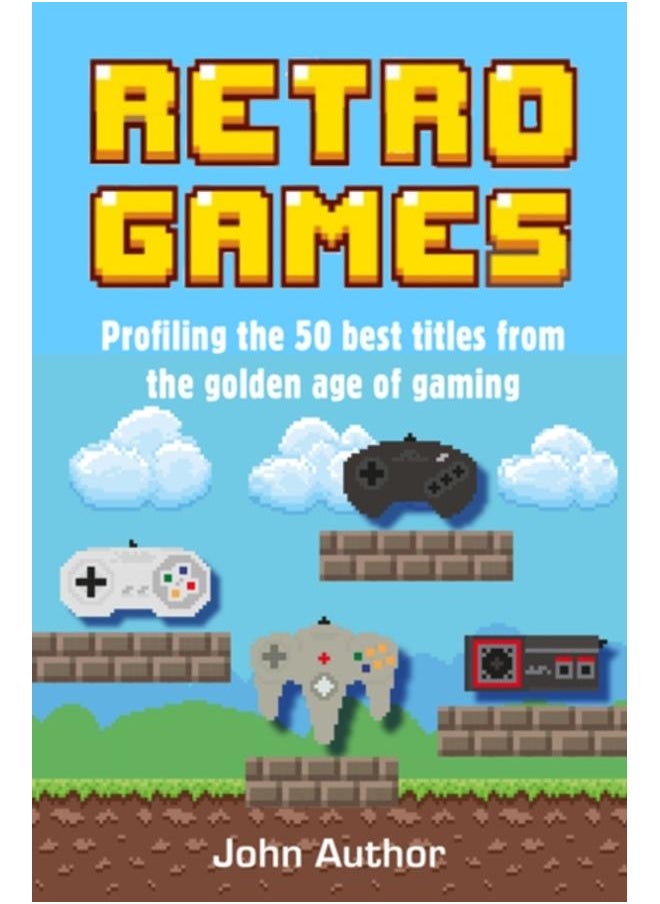 Retro Games : Profiling the Best Titles from the Golden Age of Gaming 