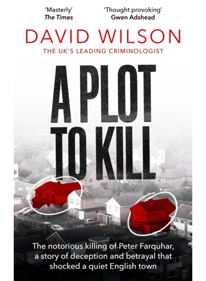 A Plot to Kill : The notorious killing of Peter Farquhar, a story of deception and betrayal that shocked a quiet English town 