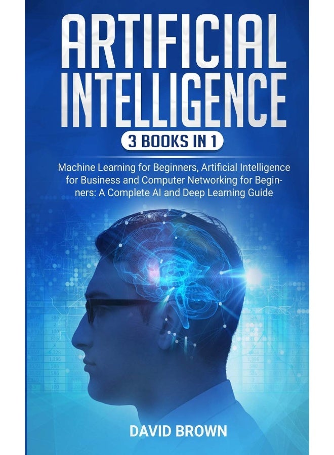 Artificial intelligence: this book includes: machine learning for beginners, artificial intelligence for business and computer networking for beginners: a complete ai and deep learning guide 