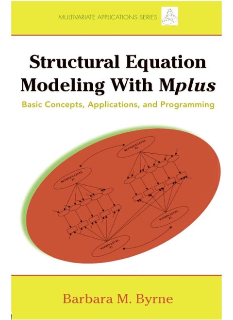 Structural Equation Modeling with Mplus: Basic Concepts, Applications, and Programming