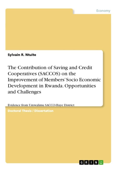 The Contribution of Saving and Credit Cooperatives (SACCOS) on the Improvement of Members' Socio Economic Development in Rwanda. Opportunities and ... Evidence from Umwalimu SACCO-Huye District
