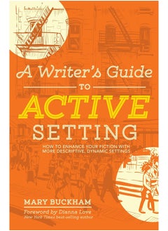 A Writer's Guide to Active Setting: The Complete Guide to Empowering Your Story through Descriptive Setting 