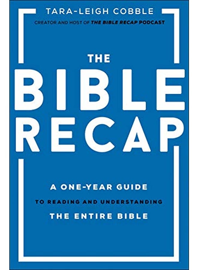 The Bible Recap - A One-Year Guide to Reading and Understanding the Entire Bible