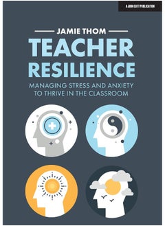 Teacher Resilience: Managing stress and anxiety to thrive in the classroom 