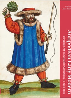 Antipodean Early Modern : European Art in Australian Collections, c. 1200-1600 