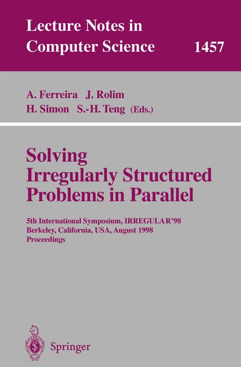 Solving Irregularly Structured Problems in Parallel: 5th International Symosium, IRREGULAR'98, Berkeley, California, USA, August 9-11, 1998. Proceedings 