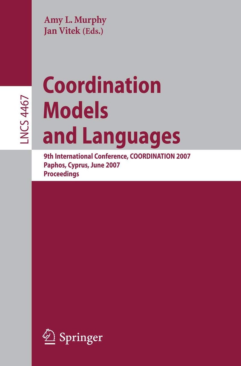 Coordination Models and Languages: 9th International Conference, COORDINATION 2007, Paphos, Cyprus, June 6-8, 2007, Proceedings