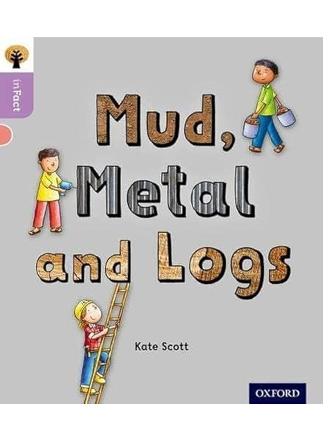 Oxford Reading Tree inFact: Oxford Level 1+: Mud, Metal and Logs 